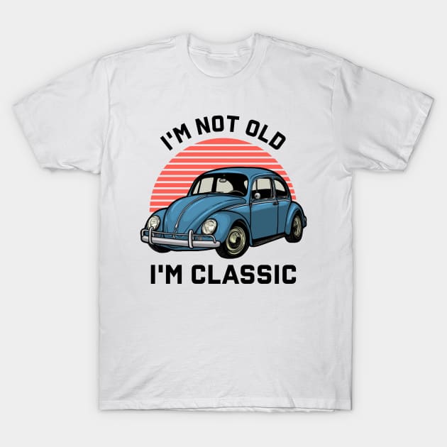 I'm Not Old I'm Classic Car T-Shirt by Zakzouk-store